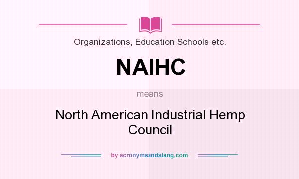 What does NAIHC mean? It stands for North American Industrial Hemp Council