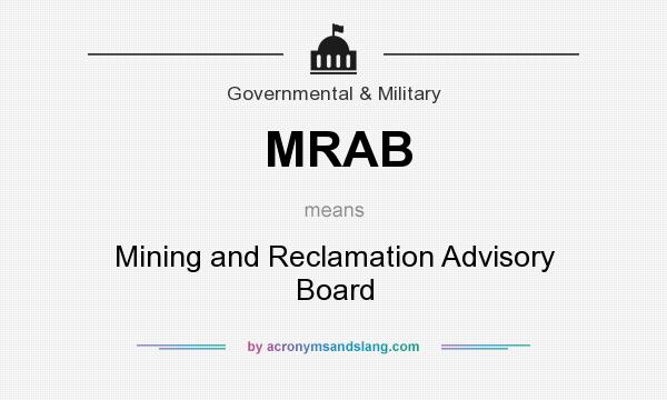 What does MRAB mean? It stands for Mining and Reclamation Advisory Board