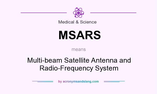 What does MSARS mean? It stands for Multi-beam Satellite Antenna and Radio-Frequency System