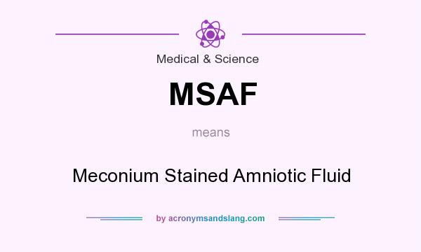 What does MSAF mean? It stands for Meconium Stained Amniotic Fluid
