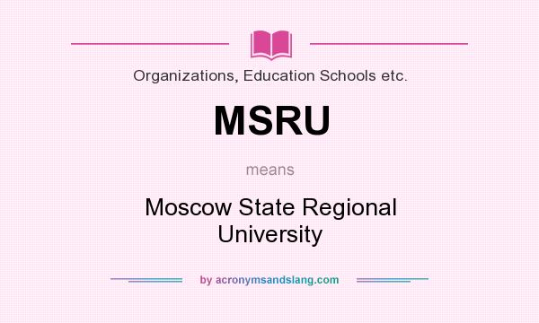 What does MSRU mean? It stands for Moscow State Regional University