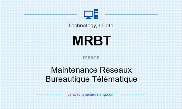 What does MRBT mean? It stands for Maintenance Réseaux Bureautique Télématique