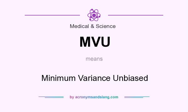 What does MVU mean? It stands for Minimum Variance Unbiased