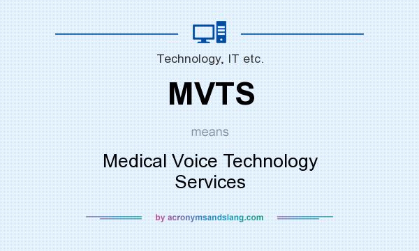What does MVTS mean? It stands for Medical Voice Technology Services