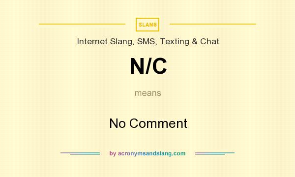 What does N/C mean? It stands for No Comment