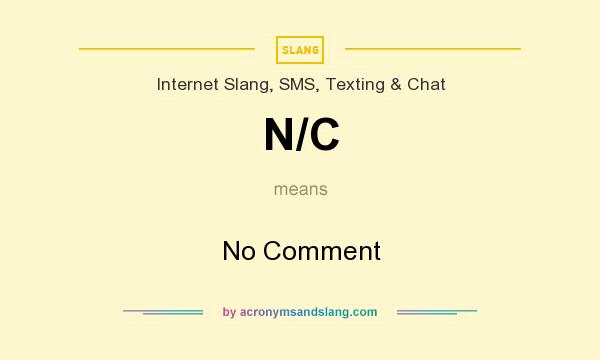 N C No Comment In Internet Slang SMS Texting Chat By 