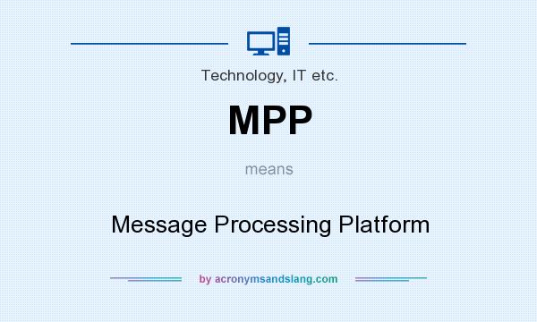 What does MPP mean? It stands for Message Processing Platform