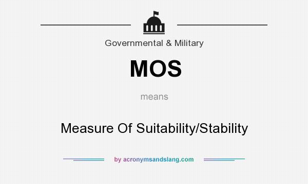 What does MOS mean? It stands for Measure Of Suitability/Stability