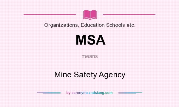 What does MSA mean? It stands for Mine Safety Agency