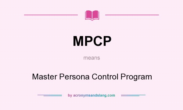 What does MPCP mean? It stands for Master Persona Control Program