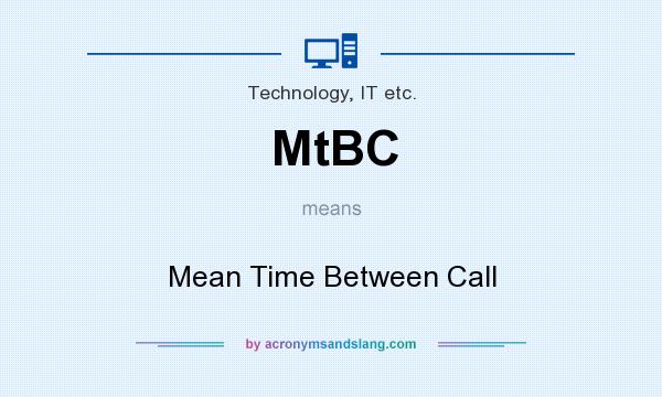 What does MtBC mean? It stands for Mean Time Between Call
