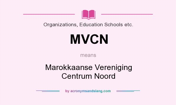What does MVCN mean? It stands for Marokkaanse Vereniging Centrum Noord