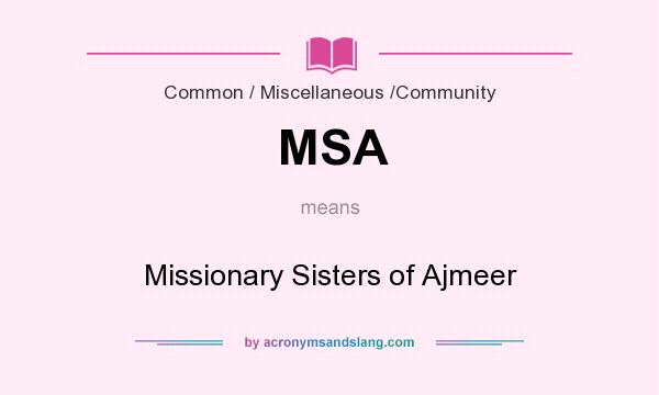 What does MSA mean? It stands for Missionary Sisters of Ajmeer