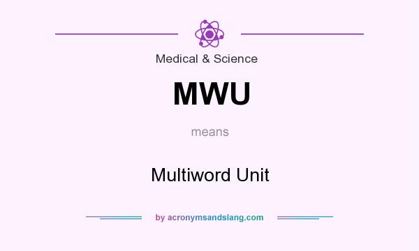 What does MWU mean? It stands for Multiword Unit