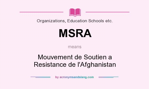 What does MSRA mean? It stands for Mouvement de Soutien a Resistance de l`Afghanistan