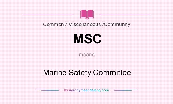 What does MSC mean? It stands for Marine Safety Committee