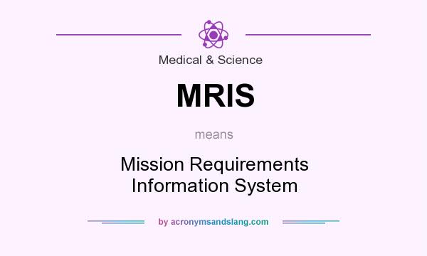 What does MRIS mean? It stands for Mission Requirements Information System