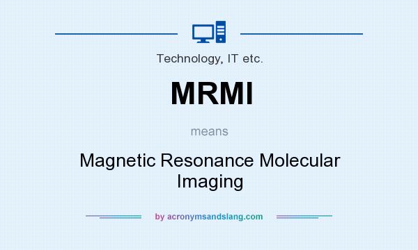What does MRMI mean? It stands for Magnetic Resonance Molecular Imaging