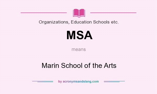 What does MSA mean? It stands for Marin School of the Arts