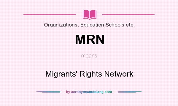What does MRN mean? It stands for Migrants` Rights Network