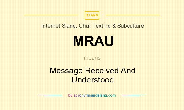 What does MRAU mean? It stands for Message Received And Understood