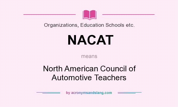 What does NACAT mean? It stands for North American Council of Automotive Teachers