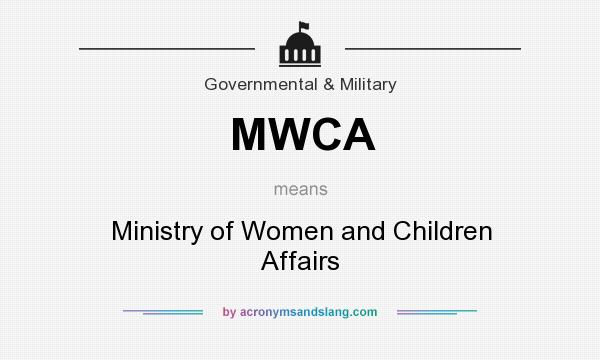 What does MWCA mean? It stands for Ministry of Women and Children Affairs