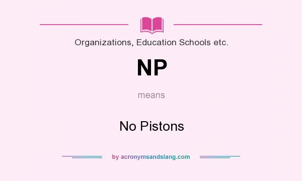 What does NP mean? It stands for No Pistons