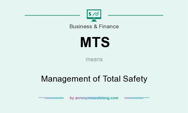 What does MTS mean? It stands for Management of Total Safety