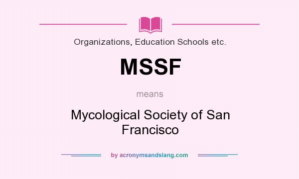 What does MSSF mean? It stands for Mycological Society of San Francisco