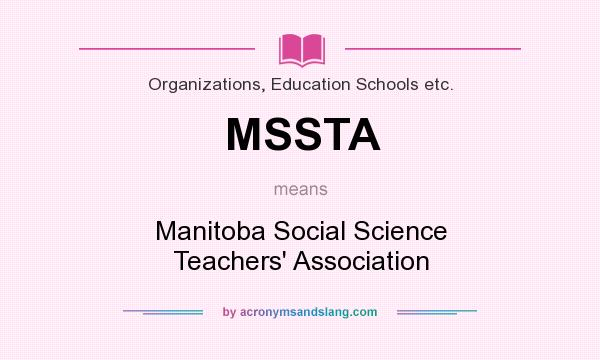 What does MSSTA mean? It stands for Manitoba Social Science Teachers` Association