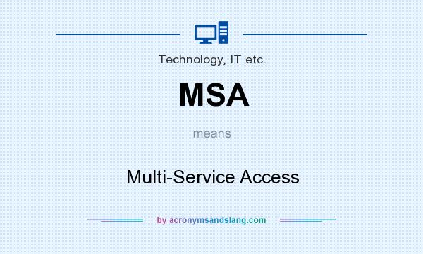What does MSA mean? It stands for Multi-Service Access