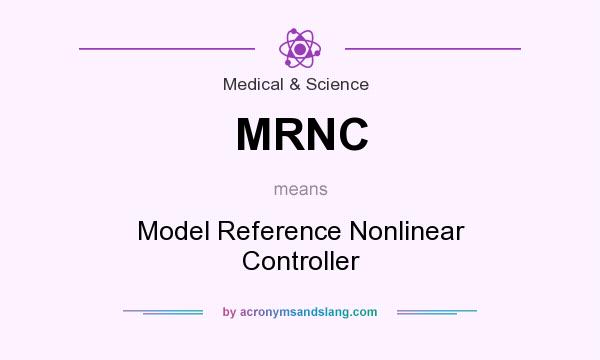 What does MRNC mean? It stands for Model Reference Nonlinear Controller