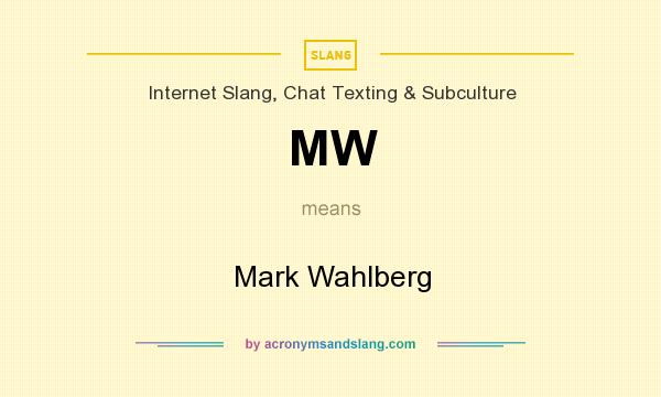What does MW mean? It stands for Mark Wahlberg
