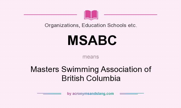 What does MSABC mean? It stands for Masters Swimming Association of British Columbia