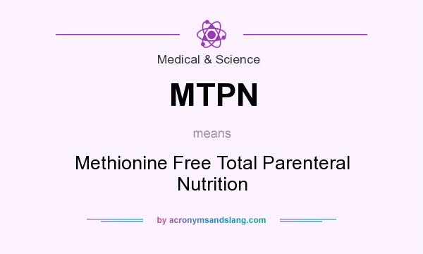 What does MTPN mean? It stands for Methionine Free Total Parenteral Nutrition