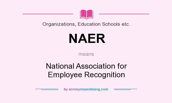 What does NAER mean? It stands for National Association for Employee Recognition