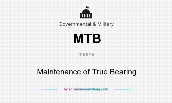 What does MTB mean? It stands for Maintenance of True Bearing