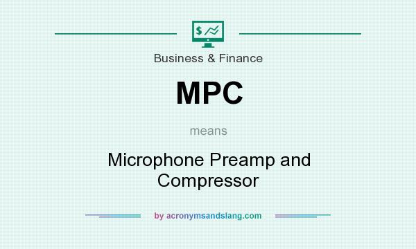 What does MPC mean? It stands for Microphone Preamp and Compressor