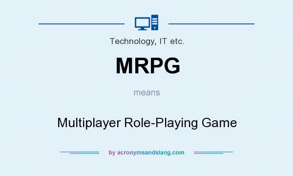 What does MRPG mean? It stands for Multiplayer Role-Playing Game