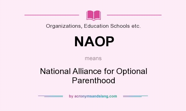 What does NAOP mean? It stands for National Alliance for Optional Parenthood