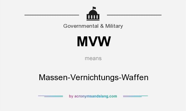 What does MVW mean? It stands for Massen-Vernichtungs-Waffen