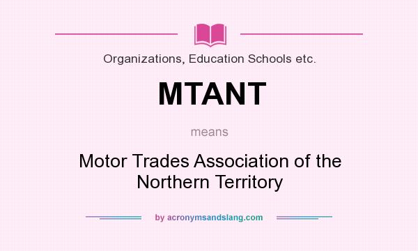 What does MTANT mean? It stands for Motor Trades Association of the Northern Territory