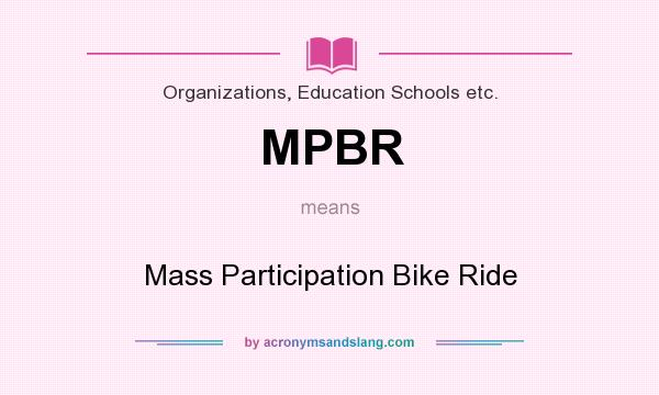 What does MPBR mean? It stands for Mass Participation Bike Ride