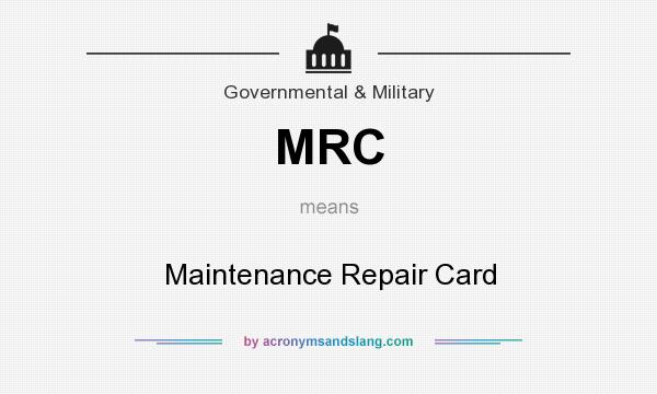 What does MRC mean? It stands for Maintenance Repair Card