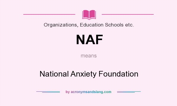 What does NAF mean? It stands for National Anxiety Foundation