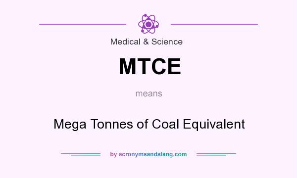 What does MTCE mean? It stands for Mega Tonnes of Coal Equivalent