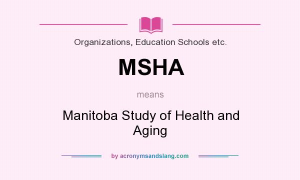 What does MSHA mean? It stands for Manitoba Study of Health and Aging