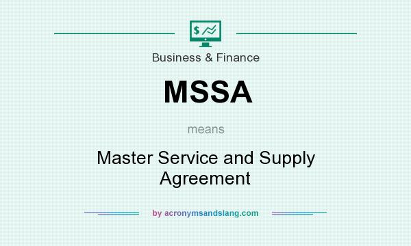 What does MSSA mean? It stands for Master Service and Supply Agreement