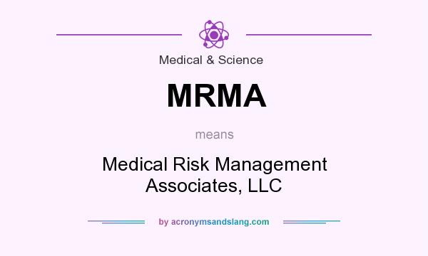 What does MRMA mean? It stands for Medical Risk Management Associates, LLC